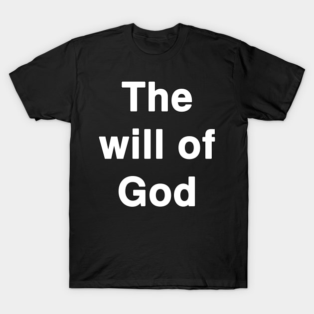 The Will of God T-Shirt by Holy Bible Verses